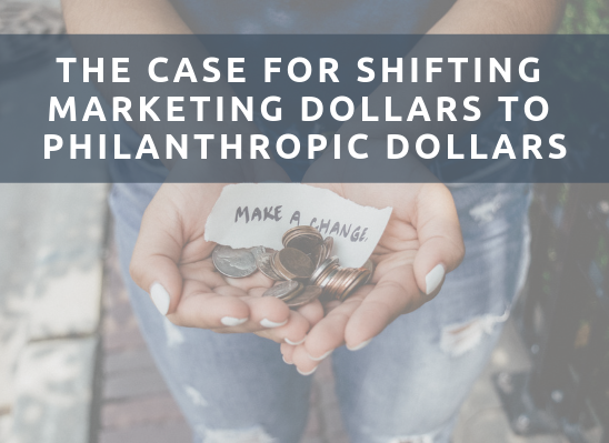 The Case For Shifting Marketing Dollars To Philanthropic Dollars